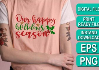 Our Happy Holidays Season, Merry Christmas shirt print template, funny Xmas shirt design, Santa Claus funny quotes typography design