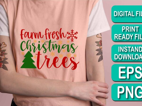 Farm fresh christmas trees, merry christmas shirt print template, funny xmas shirt design, santa claus funny quotes typography design