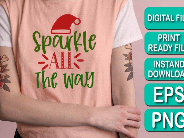 Sparkle all the way, merry christmas shirts print template, xmas ugly snow santa clouse new year holiday candy santa hat vector illustration for christmas hand lettered Sparkle all the way, merry christmas shirts print template, xmas ugly snow santa clouse new year holiday candy santa hat vector illustration for christmas hand lettered