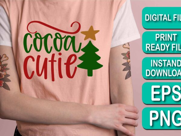 Cocoa cutie,  merry christmas happy new year dear shirt print template, funny xmas shirt design, santa claus funny quotes typography design