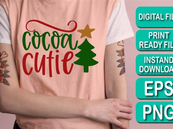 Cocoa cutie, merry christmas happy new year dear shirt print template, funny xmas shirt design, santa claus funny quotes typography design Cocoa cutie, merry christmas happy new year dear shirt print template, funny xmas shirt design, santa claus funny quotes typography design