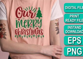 Our Merry Christmas shirt print template, funny Xmas shirt design, Santa Claus funny quotes typography design