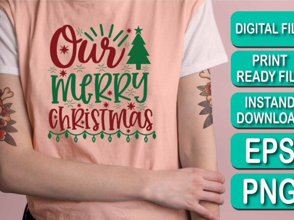 Our merry christmas shirt print template, funny xmas shirt design, santa claus funny quotes typography design