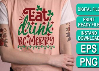 Eat Drink Be  Merry Christmas Happy New Year Dear shirt print template, funny Xmas shirt design, Santa Claus funny quotes typography design