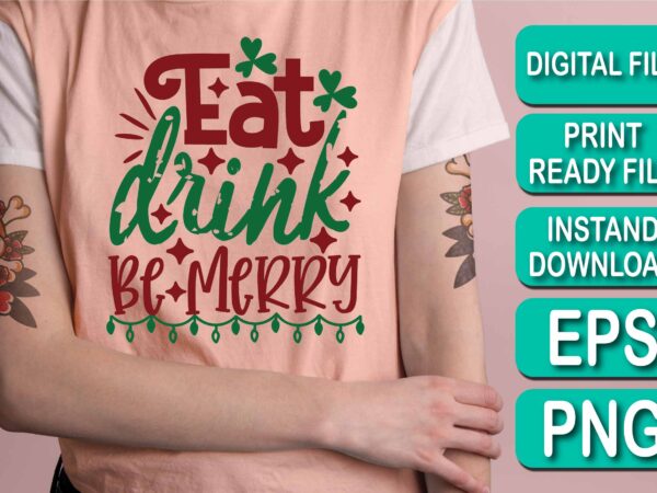 Eat drink be  merry christmas happy new year dear shirt print template, funny xmas shirt design, santa claus funny quotes typography design