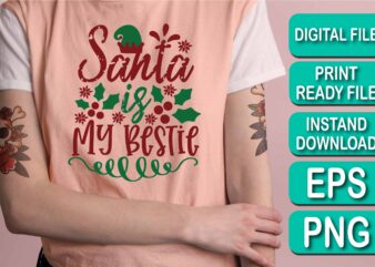 Santa Is My Bestie, Merry Christmas Happy New Year Dear shirt print template, funny Xmas shirt design, Santa Claus funny quotes typography design