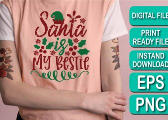 Santa Is My Bestie, Merry Christmas Happy New Year Dear shirt print template, funny Xmas shirt design, Santa Claus funny quotes typography design