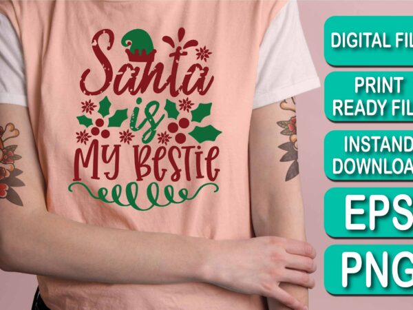 Santa is my bestie, merry christmas happy new year dear shirt print template, funny xmas shirt design, santa claus funny quotes typography design