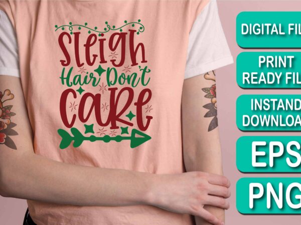 Sleigh hair don’t care, merry christmas shirt print template, funny xmas shirt design, santa claus funny quotes typography design