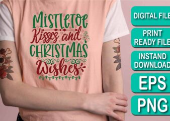 Mistletoe Kisses And Christmas Wishes, Merry Christmas shirt print template, funny Xmas shirt design, Santa Claus funny quotes typography design