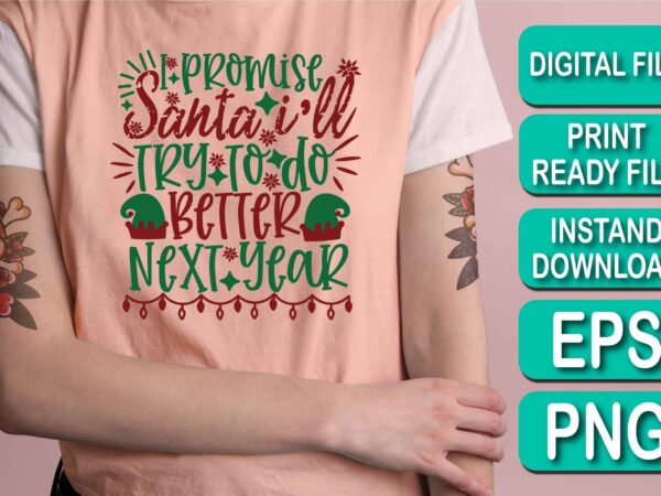 I promise santa i’ll try to do better next year, merry christmas shirts print template, xmas ugly snow santa clouse new year holiday candy santa hat vector illustration for christmas