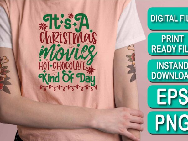 It’s a christmas movies hot chocolate kind of day, merry christmas shirts print template, xmas ugly snow santa clouse new year holiday candy santa hat vector illustration for christmas hand