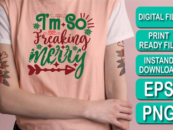I’m so freaking merry christmas shirts print template, xmas ugly snow santa clouse new year holiday candy santa hat vector illustration for christmas hand lettered