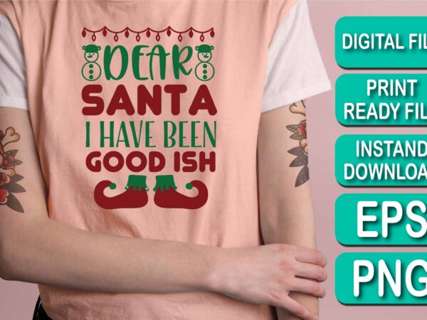 Dear santa i have been good ish, merry christmas shirts print template, xmas ugly snow santa clouse new year holiday candy santa hat vector illustration for christmas hand lettered