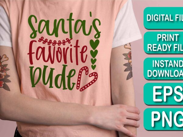 Santa’s favorite dude, merry christmas shirt print template, funny xmas shirt design, santa claus funny quotes typography design