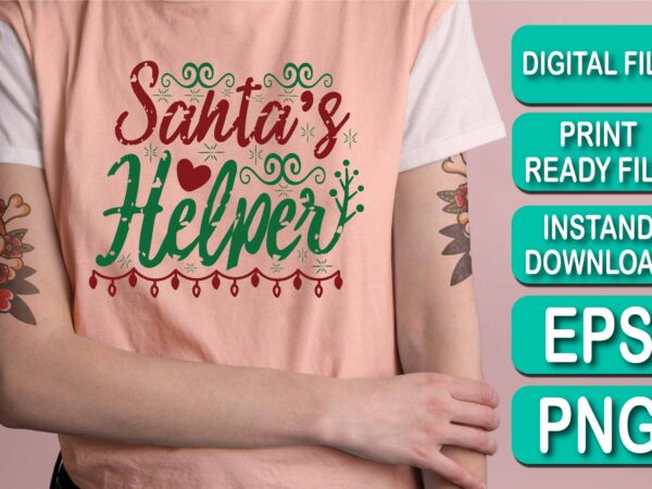 Santa’s helper, merry christmas happy new year dear shirt print template, funny xmas shirt design, santa claus funny quotes typography design