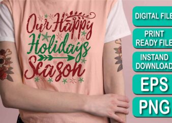 Our Happy Holidays Season, Merry Christmas shirt print template, funny Xmas shirt design, Santa Claus funny quotes typography design