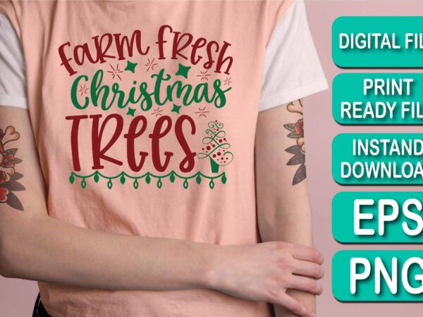 Farm fresh christmas trees, merry christmas shirt print template, funny xmas shirt design, santa claus funny quotes typography design