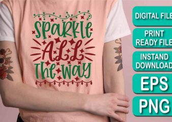 Sparkle All The Way, Merry Christmas shirts Print Template, Xmas Ugly Snow Santa Clouse New Year Holiday Candy Santa Hat vector illustration for Christmas hand lettered