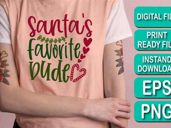 Santa’s favorite dude, merry christmas shirt print template, funny xmas shirt design, santa claus funny quotes typography design