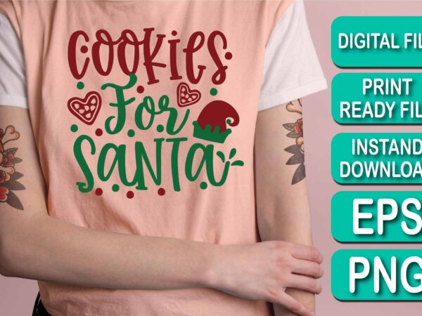 Cookie for santa, merry christmas happy new year dear shirt print template, funny xmas shirt design, santa claus funny quotes typography design Cookie for santa, merry christmas happy new year dear shirt print template, funny xmas shirt design, santa claus funny quotes typography design
