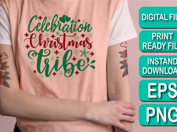 Celebration christmas tribe,  merry christmas happy new year dear shirt print template, funny xmas shirt design, santa claus funny quotes typography design