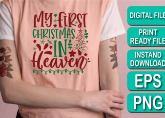 My First Christmas In Heaven, Merry Christmas Happy New Year Dear shirt print template, funny Xmas shirt design, Santa Claus funny quotes typography design