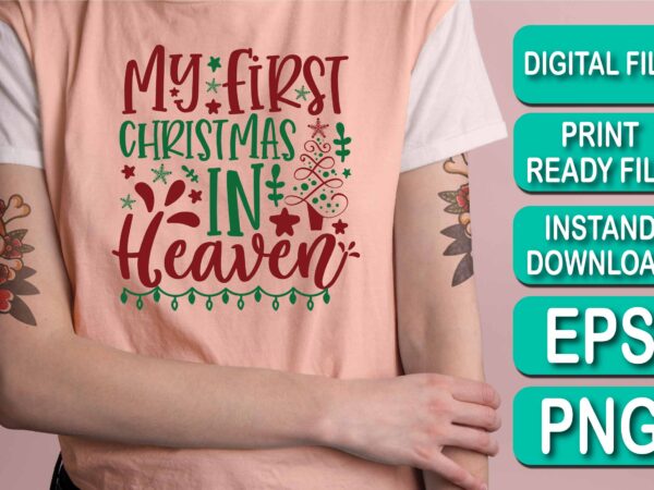 My first christmas in heaven, merry christmas happy new year dear shirt print template, funny xmas shirt design, santa claus funny quotes typography design My first christmas in heaven, merry christmas happy new year dear shirt print template, funny xmas shirt design, santa claus funny quotes typography design