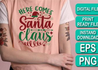 Here Comes Santa Claus, Merry Christmas Happy New Year Dear shirt print template, funny Xmas shirt design, Santa Claus funny quotes typography design