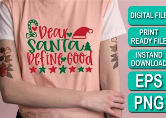 Dear Santa Define Good, Merry Christmas shirt print template, funny Xmas shirt design, Santa Claus funny quotes typography design, Christmas Party Shirt Christmas T-Shirt, Christmas Shirt Svg, Merry Christmas Svg,