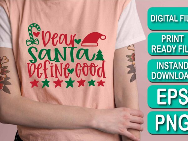 Dear santa define good, merry christmas shirt print template, funny xmas shirt design, santa claus funny quotes typography design, christmas party shirt christmas t-shirt, christmas shirt svg, merry christmas svg, Dear santa define good, merry christmas shirt print template, funny xmas shirt design, santa claus funny quotes typography design, christmas party shirt christmas t-shirt, christmas shirt svg, merry christmas svg,
