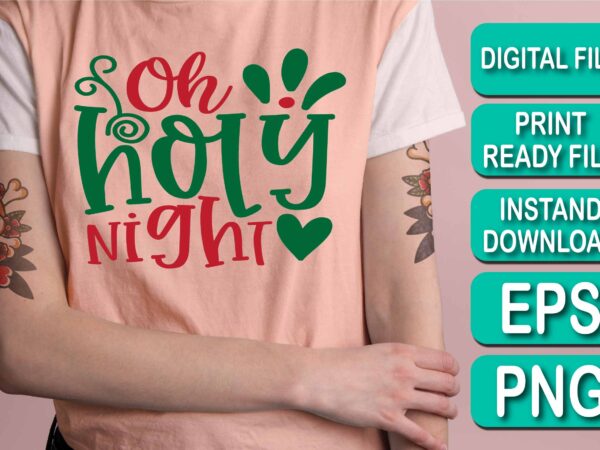 Oh holy night, merry christmas happy new year dear shirt print template, funny xmas shirt design, santa claus funny quotes typography design