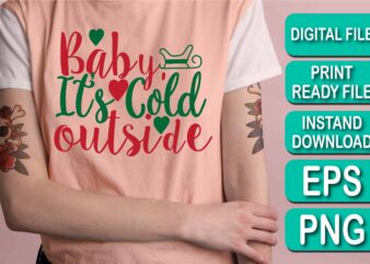 Baby It’s Cold Outside, Merry Christmas shirt print template, funny Xmas shirt design, Santa Claus funny quotes typography design, Christmas Party Shirt Christmas T-Shirt, Christmas Shirt Svg, Merry Christmas Svg,