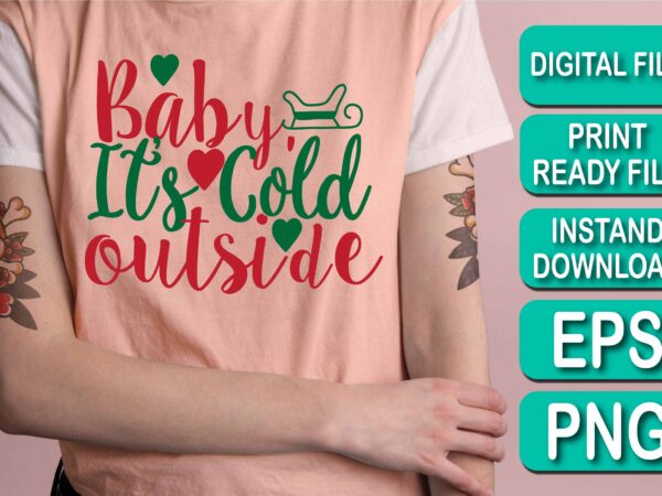Baby it’s cold outside, merry christmas shirt print template, funny xmas shirt design, santa claus funny quotes typography design, christmas party shirt christmas t-shirt, christmas shirt svg, merry christmas svg,
