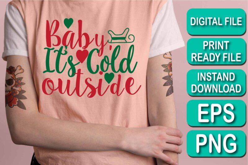 Baby It's Cold Outside, Merry Christmas shirt print template, funny Xmas shirt design, Santa Claus funny quotes typography design, Christmas Party Shirt Christmas T-Shirt, Christmas Shirt Svg, Merry Christmas Svg,