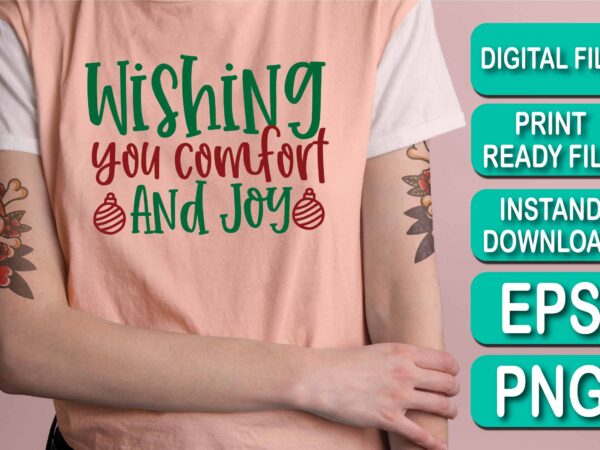 Wishing you comfort and joy, merry christmas happy new year dear shirt print template, funny xmas shirt design, santa claus funny quotes typography design