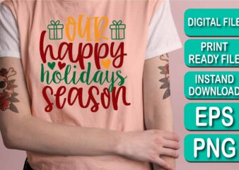 Our Happy Holidays Season, Merry Christmas shirt print template, funny Xmas shirt design, Santa Claus funny quotes typography design