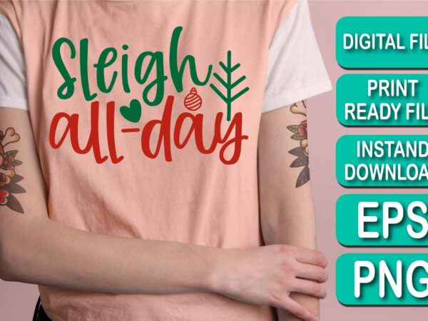 Sleigh all day, merry christmas shirts print template, xmas ugly snow santa clouse new year holiday candy santa hat vector illustration for christmas hand lettered
