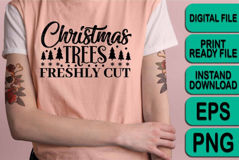 Christmas Trees Freshly Cut, Merry Christmas shirts Print Template, Xmas Ugly Snow Santa Clouse New Year Holiday Candy Santa Hat vector illustration for Christmas hand lettered