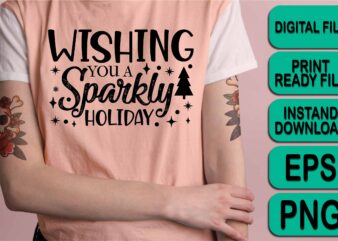 Wishing You Sparkly Holiday, Merry Christmas Happy New Year Dear shirt print template, funny Xmas shirt design, Santa Claus funny quotes typography design