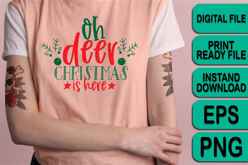 Oh Deer Christmas Is Here, Merry Christmas Happy New Year Dear shirt print template, funny Xmas shirt design, Santa Claus funny quotes typography design