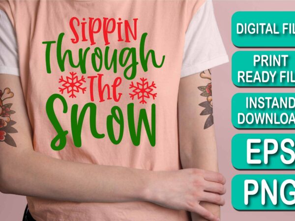 Sippin through the snow, merry christmas shirts print template, xmas ugly snow santa clouse new year holiday candy santa hat vector illustration for christmas hand lettered