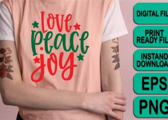 Love Peace Joy, Merry Christmas Happy New Year Dear shirt print template, funny Xmas shirt design, Santa Claus funny quotes typography design