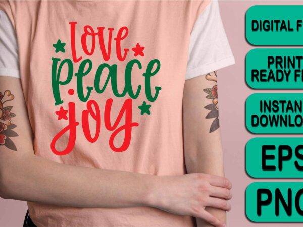 Love peace joy, merry christmas happy new year dear shirt print template, funny xmas shirt design, santa claus funny quotes typography design Love peace joy, merry christmas happy new year dear shirt print template, funny xmas shirt design, santa claus funny quotes typography design