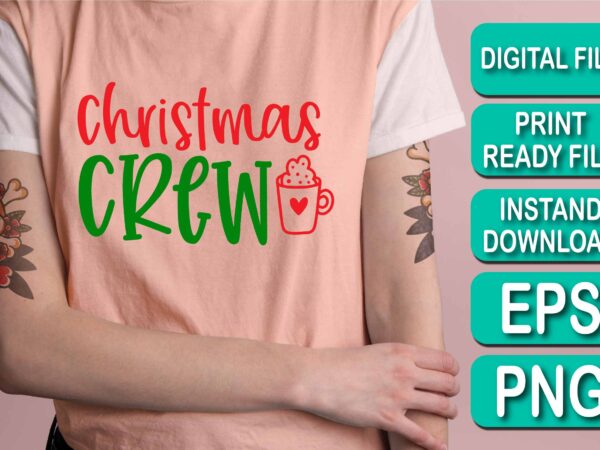 Christmas crew, merry christmas shirt print template, funny xmas shirt design, santa claus funny quotes typography design, christmas party shirt christmas t-shirt, christmas shirt svg, merry christmas svg, funny christmas