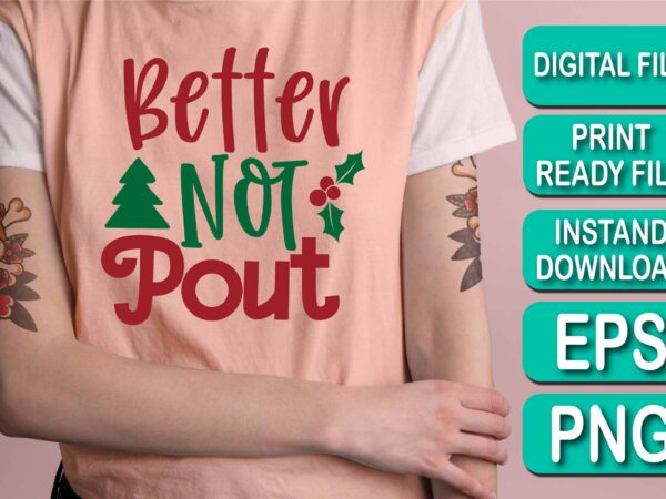 Better not pout, merry christmas shirt print template, funny xmas shirt design, santa claus funny quotes typography design, christmas party shirt christmas t-shirt, christmas shirt svg, merry christmas svg, funny