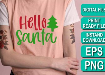 Hello Santa, Merry Christmas shirt print template, funny Xmas shirt design, Santa Claus funny quotes typography design, Christmas Party Shirt Christmas T-Shirt, Christmas Shirt Svg, Merry Christmas Svg, Funny Christmas