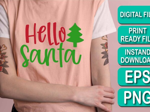 Hello santa, merry christmas shirt print template, funny xmas shirt design, santa claus funny quotes typography design, christmas party shirt christmas t-shirt, christmas shirt svg, merry christmas svg, funny christmas