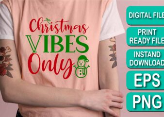 Christmas Vibes Only, Merry Christmas shirt print template, funny Xmas shirt design, Santa Claus funny quotes typography design, Christmas Party Shirt Christmas T-Shirt, Christmas Shirt Svg, Merry Christmas Svg, Funny