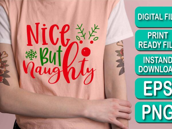 Nice but naughty, merry christmas shirt print template, funny xmas shirt design, santa claus funny quotes typography design, christmas party shirt christmas t-shirt, christmas shirt svg, merry christmas svg, funny